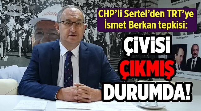 CHP’li Sertel’den TRT’ye İsmet Berkan tepkisi: ‘TRT böyle manyakları programa çıkarıyor&#039;
