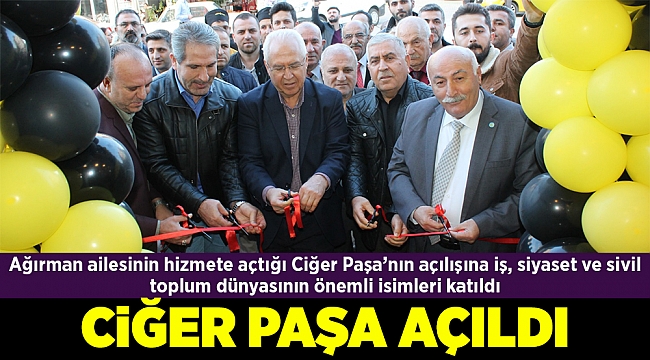 CİĞER PAŞA AÇILDI