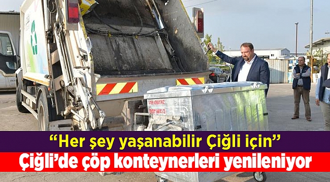 Çiğli’de çöp konteynerleri  yenileniyor