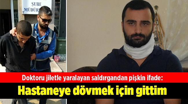 Doktoru jiletle yaralayan şüpheli: Hastaneye dövmek için gittim