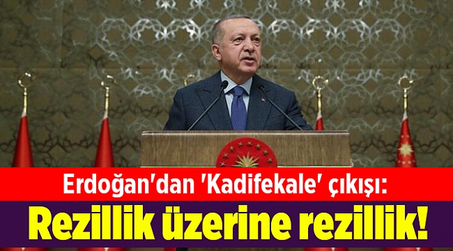 Erdoğan'dan 'Kadifekale' çıkışı: Rezillik üzerine rezillik!