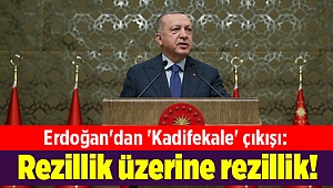 Erdoğan'dan 'Kadifekale' çıkışı: Rezillik üzerine rezillik!