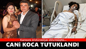 Eşini dövdüğü iddia edilen koca tutuklandı...