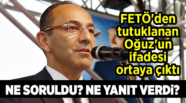 FETÖ'den tutuklanan Oğuz'un ifadesi ortaya çıktı