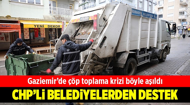Gaziemir’de çöp toplama krizi CHP’li belediyelerin iş birliğiyle aşıldı