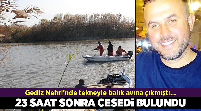 Gediz Nehri'nde tekneyle balık avına çıkan kişinin cesedi bulundu