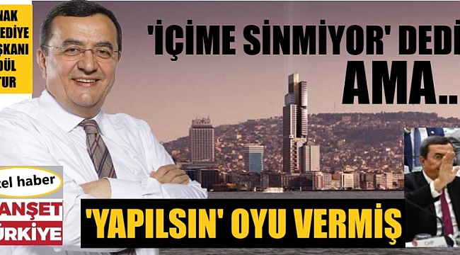 'İçime sinmiyor' diyen başkan, gökdelen yapılsın diye oy vermiş