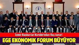 İzmir Başkanlar Kurulu’ndan Ege Ekonomik Forum’u büyütme kararı
