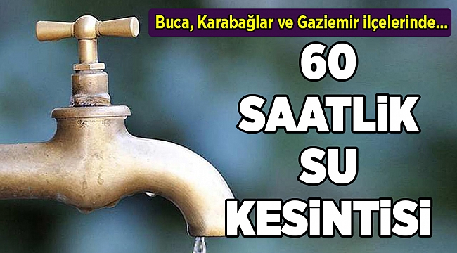 İzmir’de 60 saatlik su kesintisi