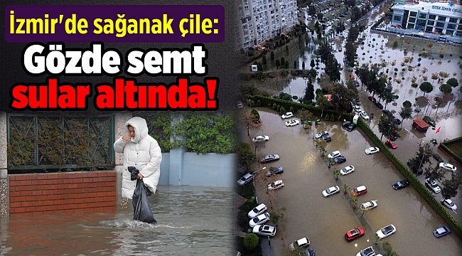 İzmir&#039;de sağanak çile:  Gözde semt sular altında!