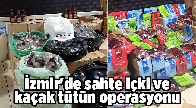 İzmir'de sahte içki ve kaçak tütün operasyonu