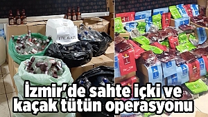 İzmir'de sahte içki ve kaçak tütün operasyonu