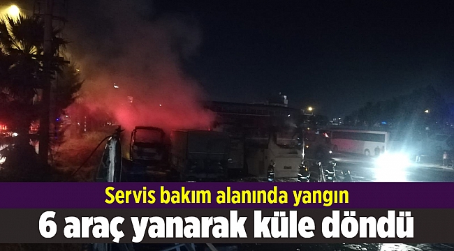İzmir’de servis bakım alanında yangın: 6 araç yanarak küle döndü
