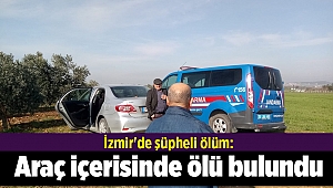 İzmir'de şüpheli ölüm: Araç içerisinde ölü bulundu