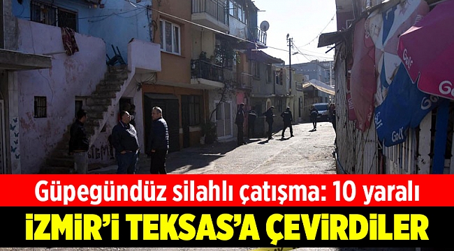 İzmir&#039;i &#039;Teksas&#039;a çevirdiler: 10 yaralı