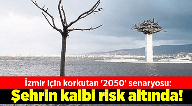 İzmir için korkutan '2050' senaryosu: Şehrin kalbi risk altında!