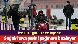 İzmir'in 5 günlük hava raporu: Soğuk hava yerini yağmura bırakıyor