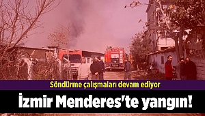 İzmir Menderes'te yangın! Söndürme çalışmaları devam ediyor
