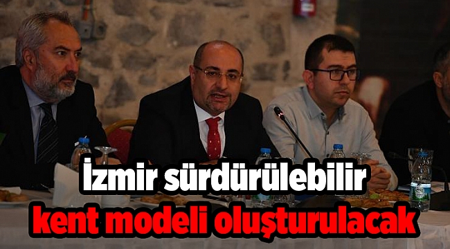 İzmir sürdürülebilir kent modeli oluşturulacak