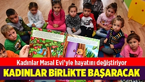 Kadınlar Masal Evi’yle hayatını değiştiriyor