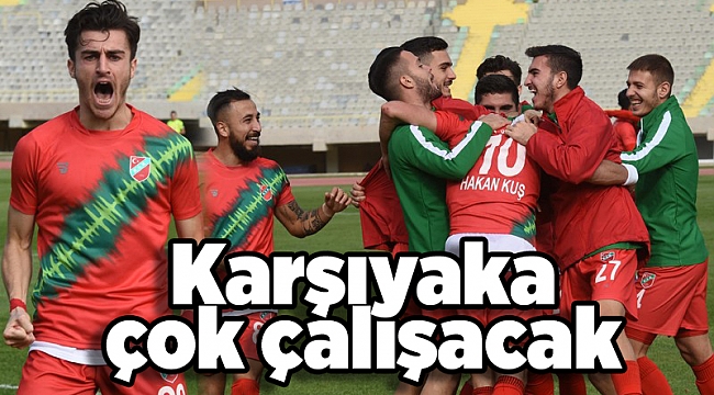 Karşıyaka çok çalışacak