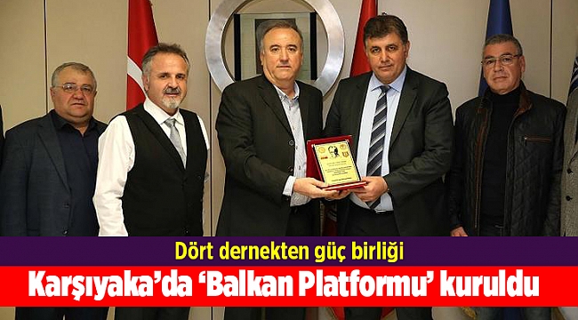 Karşıyaka’da ‘Balkan Platformu’ kuruldu