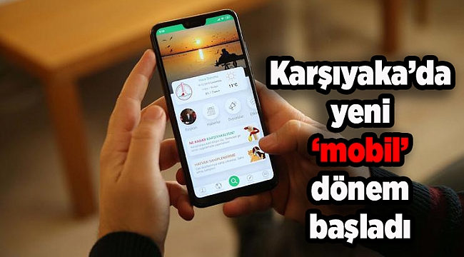 Karşıyaka'da yeni 'mobil' dönem başladı