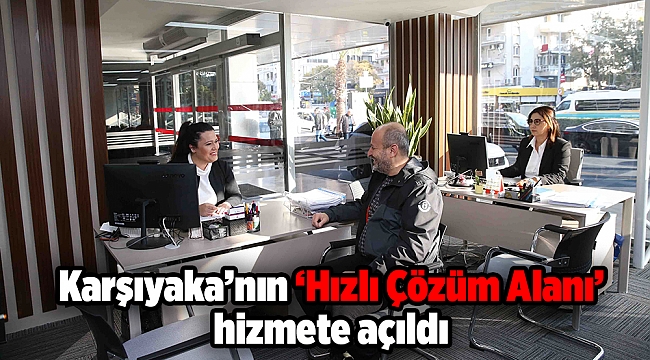 Karşıyaka’nın ‘Hızlı Çözüm Alanı’ hizmete açıldı