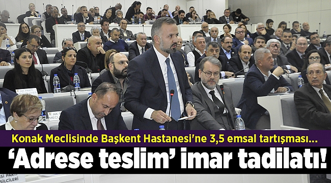 Konak Meclisinde Başkent Hastanesi&#039;ne 3,5 emsal tartışması... &#039;Adrese teslim&#039; imar tadilatı!
