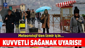 Meteorolojiden İzmir için önemli uyarı!