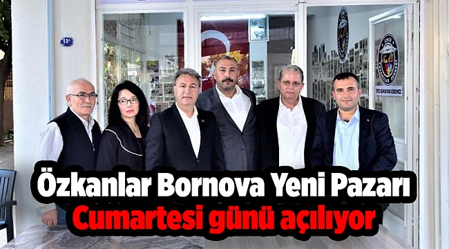 Özkanlar Bornova Yeni Pazarı Cumartesi günü açılıyor