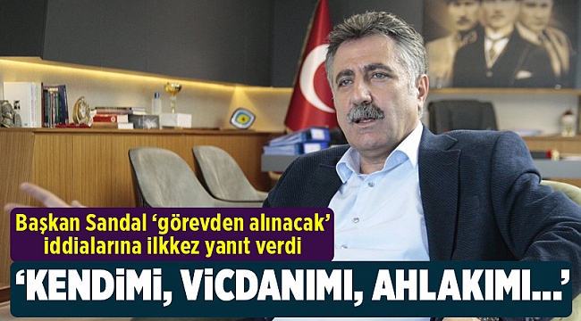 Sandal 'görevden alınacak' iddialarına ilk kez yanıt verdi