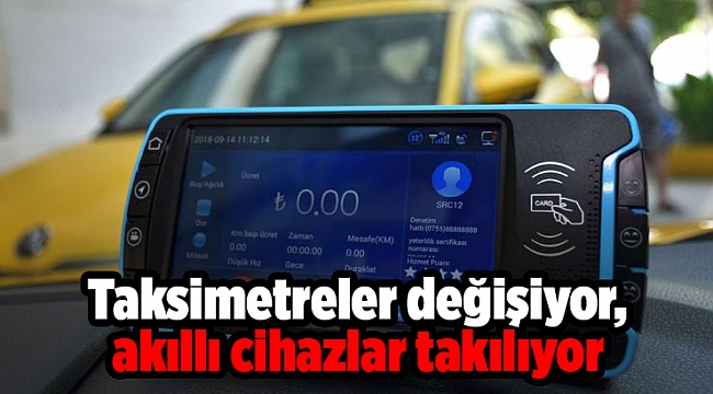 Taksimetreler değişiyor, akıllı cihazlar takılıyor