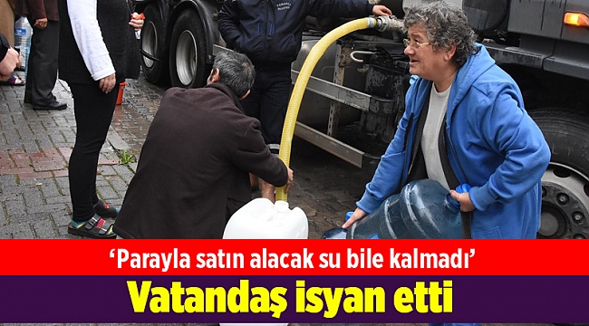 Vatandaş isyan etti: Parayla satın alacak su bile kalmadı
