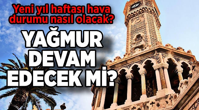 Yeni yıl haftası hava durumu nasıl olacak?