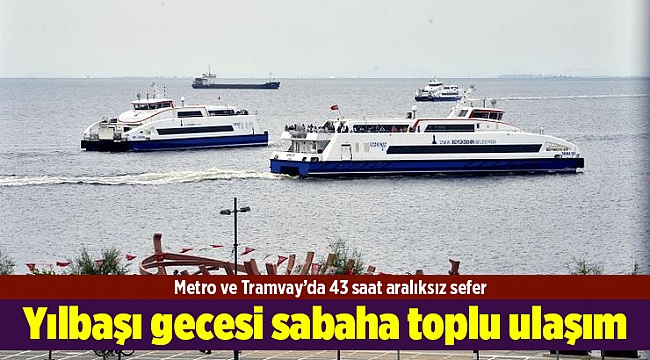 Yılbaşı gecesi sabaha toplu ulaşım