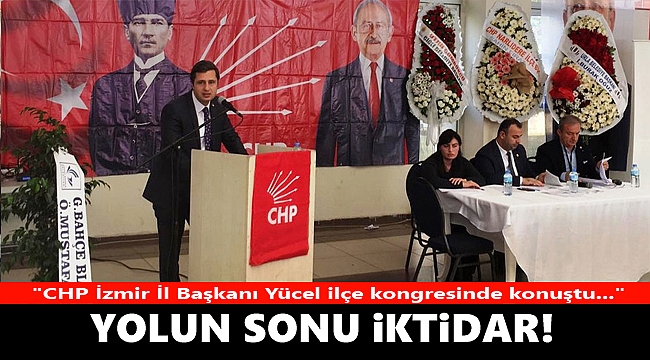 Yücel İlçe Kongresi'nde Konuştu: "Yolun Sonu İktidar"