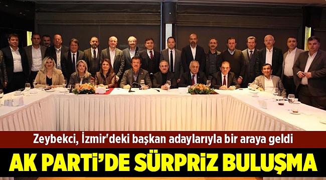 Zeybekci, İzmir'deki başkan adaylarıyla bir araya geldi