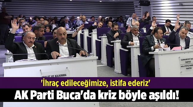 AK Parti Buca'da kriz böyle aşıldı! 'İhraç edileceğimize, istifa ederiz'