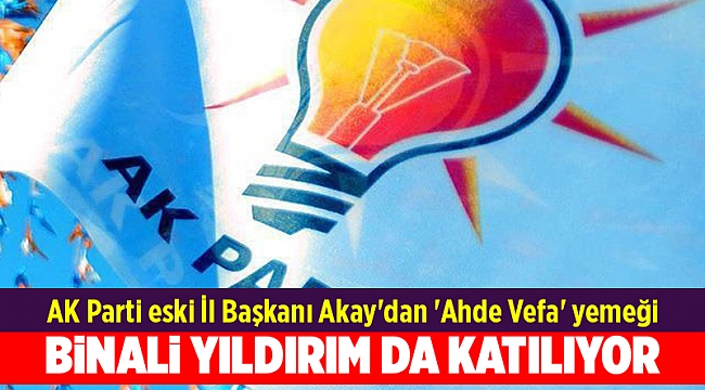 AK Parti eski İl Başkanı Akay'dan 'Ahde Vefa' yemeği