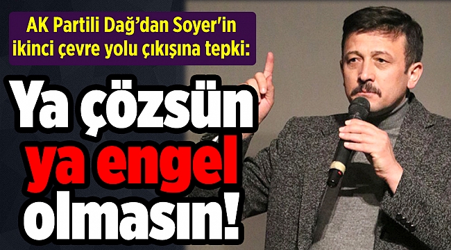 AK Partili Dağ’dan Soyer'in ikinci çevre yolu çıkışına tepki: Ya çözsün ya engel olmasın
