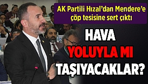 AK Partili Hızal'dan Menderes'e çöp tesisine üç eleştiri