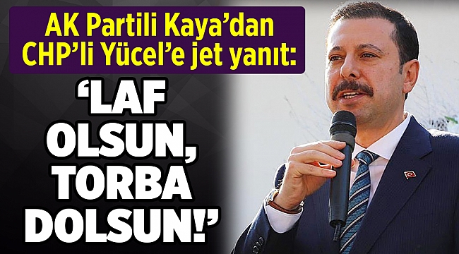 AK Partili Kaya'dan Yücel'e jet yanıt: Bu şımarıklıktan vazgeçin!