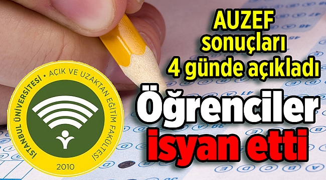 AUZEF sonuçları 4 günde açıkladı öğrenciler isyan etti