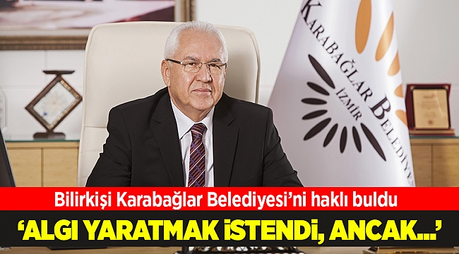 Bilirkişi Karabağlar Belediyesi’ni haklı buldu