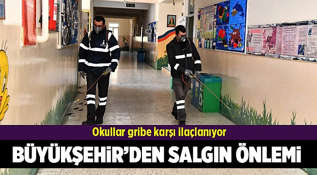 Büyükşehir okulları gribe karşı ilaçlıyor