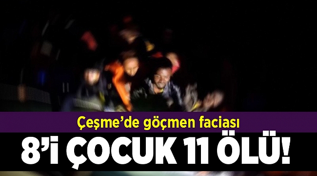 Çeşme'de göçmen faciası:    8'i çocuk 11 kişi öldü