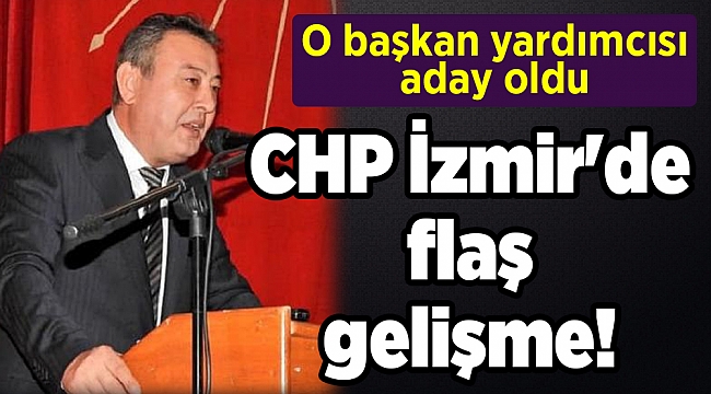 CHP İzmir'de flaş gelişme! O başkan yardımcısı aday oldu