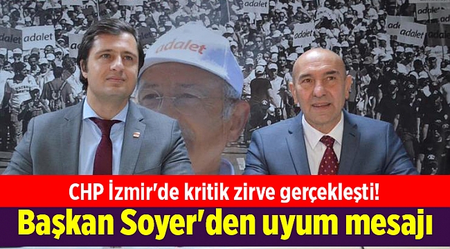CHP İzmir'de kritik zirve gerçekleşti! Başkan Soyer'den uyum mesajı