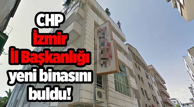 CHP İzmir İl Başkanlığı yeni binasını buldu!